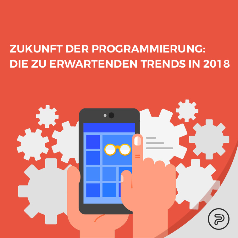 Zukunft der Programmierung: die zu erwartenden Trends in 2018