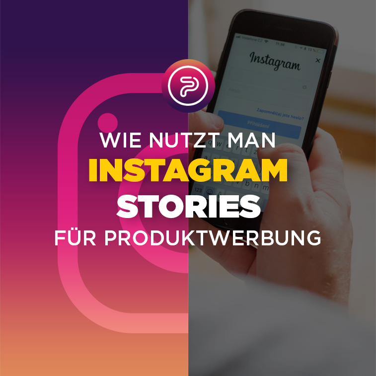 Wie nutzt man Instagram Stories für Produktwerbung