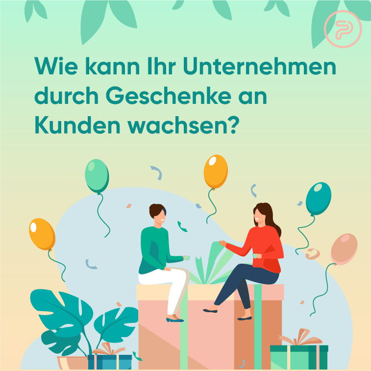 Wie kann Ihr Unternehmen durch Geschenke an Kunden wachsen?