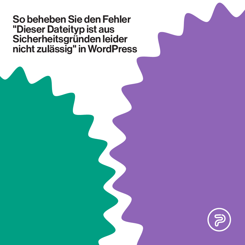 So beheben Sie den Fehler "Dieser Dateityp ist aus Sicherheitsgründen leider nicht zulässig" in WordPress